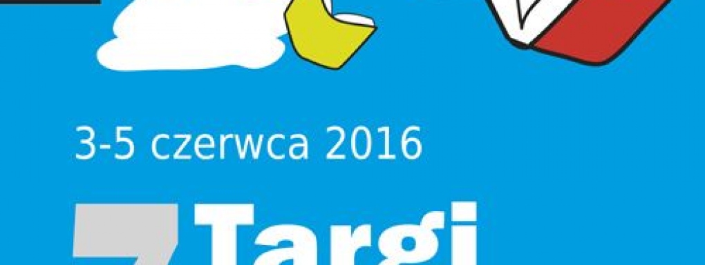 PROGRAM  7.TARGI KSIĄŻKI DLA DZIECI I MŁODZIEŻY DOBRE STRONY  3-5 CZERWCA 2016