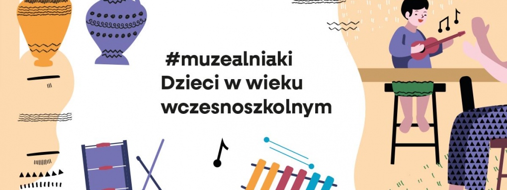 #muzealniaki. Szkolenie dla kadr instytucji kultury. Dzieci w wieku wczesnoszkolnym