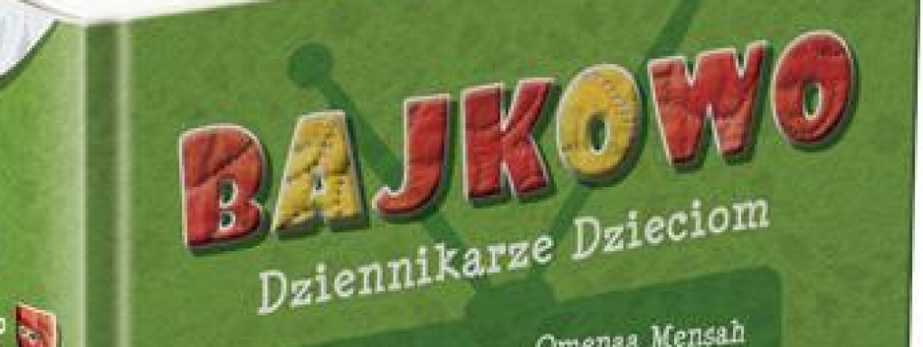 &#8222;Bajkowo. Dziennikarze dzieciom&#8221;