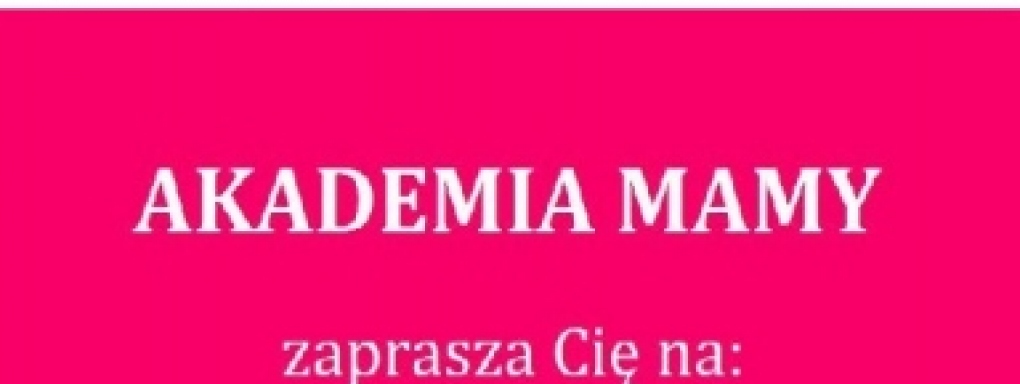 Miesięcznik M jak Mama zaprasza do Akademii Mamy na bezpłatne warsztaty Online