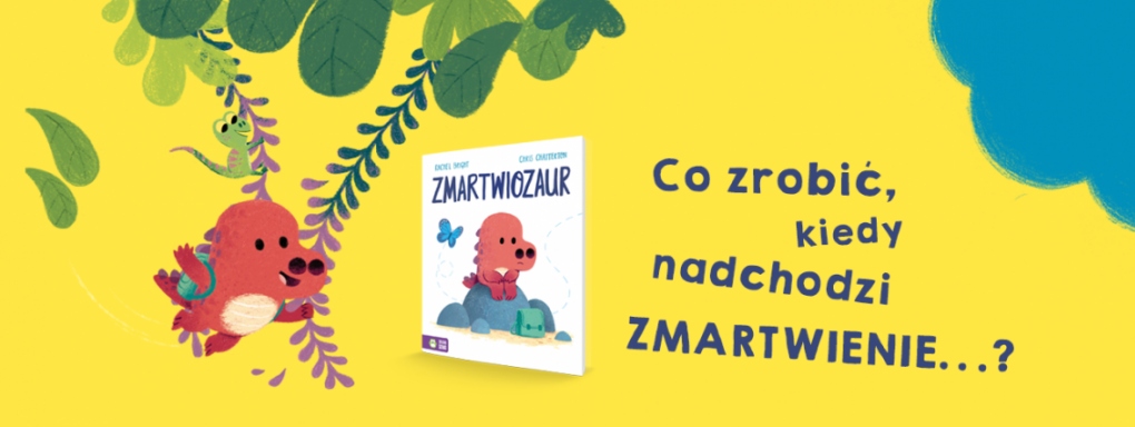 Zmartwiozaur - Co zrobić kiedy nadchodzi zmartwienie? 