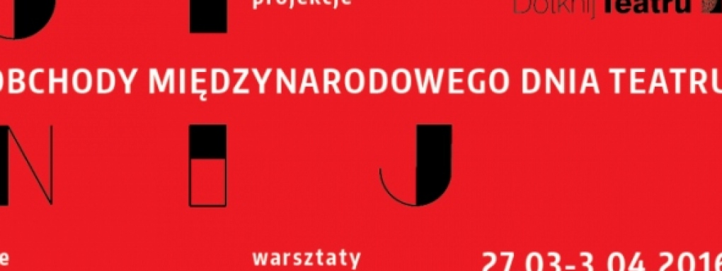 Dotknij Teatru. Międzynarodowy Dzień Teatru świętujemy cały tydzień