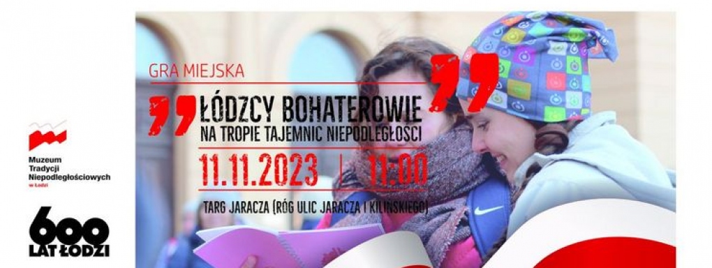 Gra miejska "Łódzcy bohaterowie. Na tropie tajemnic niepodległości" z okazji święta 11 listopada!