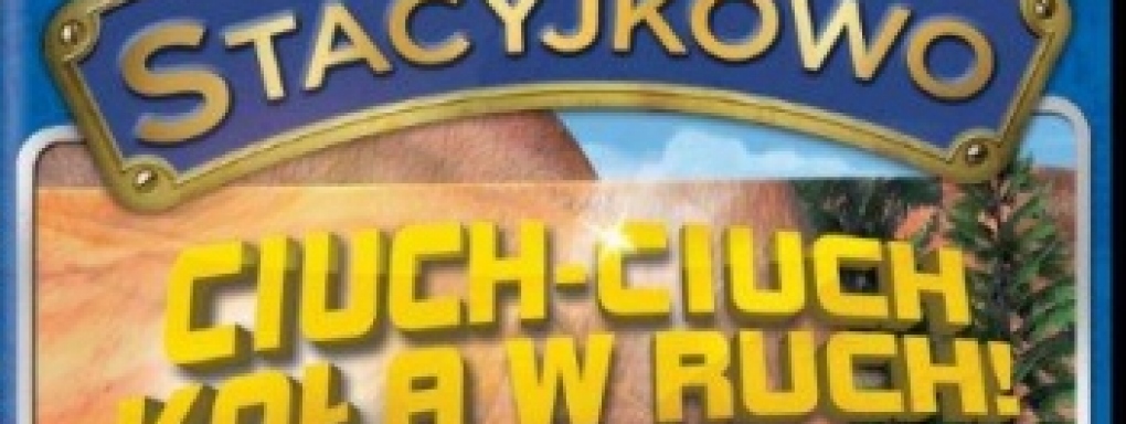 Stacyjkowo: Ciuch-ciuch koła w ruch