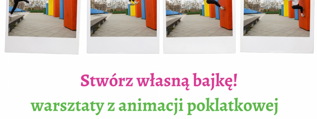 Stwórz własną bajkę! - warsztaty z animacji poklatkowej