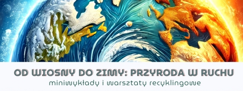 Od wiosny do zimy: przyroda w ruchu – miniwykład i warsztaty recyklingowe