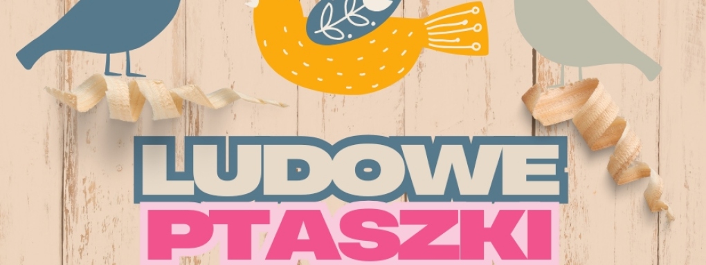 Warsztaty rodzinne "Ludowe Ptaszki"
